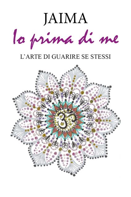 Io prima di me. L'arte di guarire se stessi - Jaima - copertina