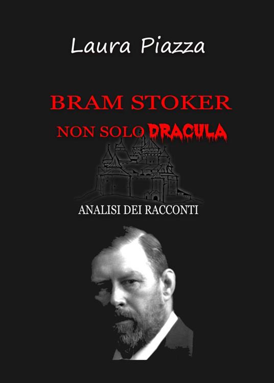 Bram Stoker: non solo Dracula. Analisi dei racconti - Laura Piazza - Libro  - Youcanprint 