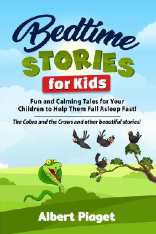 Bedtime stories for kids. Fun and calming tales for your children to help them fall asleep fast! The cobra and the crows and other beautiful stories! - Albert Piaget - copertina