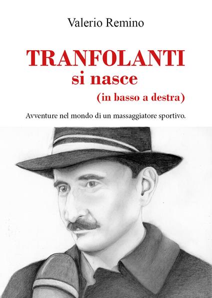 Tranfolanti si nasce (in basso a destra). Avventure nel mondo di un massaggiatore sportivo - Valerio Remino - copertina