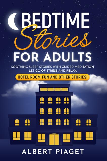 Bedtime stories for adults. Soothing sleep stories with guided meditation. Let go of stress and relax. Hotel room fun and other stories! - Albert Piaget - copertina