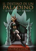 Il destino di un Paladino. Le stirpi degli Arkaadi