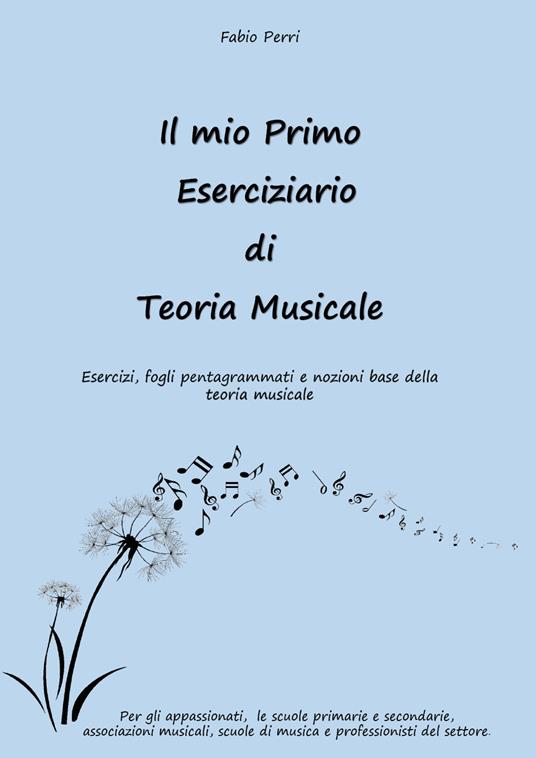 Il mio primo eserciziario di teoria musicale. Esercizi, fogli pentagrammati e nozioni base della teoria musicale - Fabio Perri - copertina