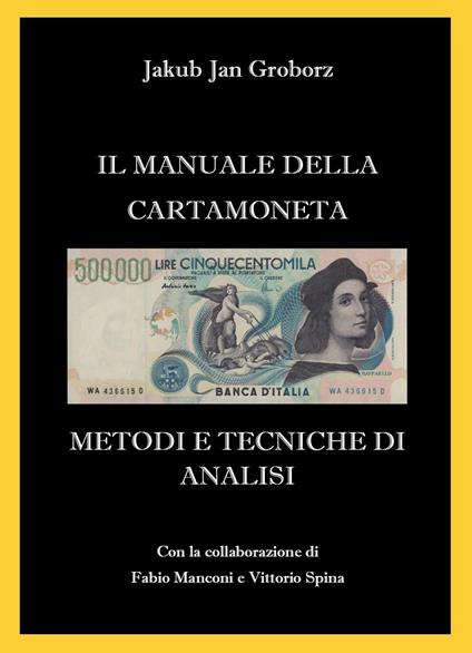 Il manuale della cartamoneta. Metodi e tecniche di analisi - Jakub Jan Groborz - copertina