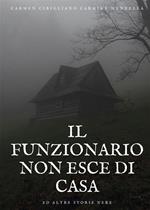 Il funzionario non esce di casa ed altre storie nere