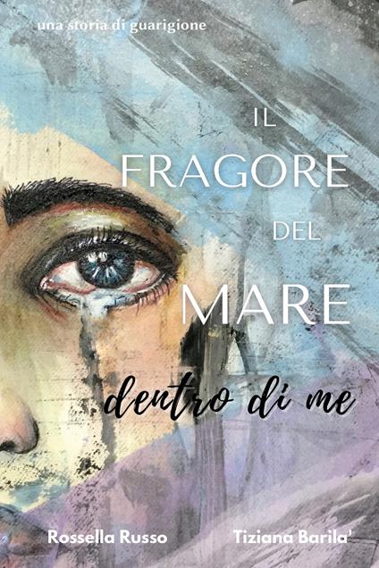 Il fragore del mare dentro di me - Rossella Russo,Tiziana Barilà - copertina