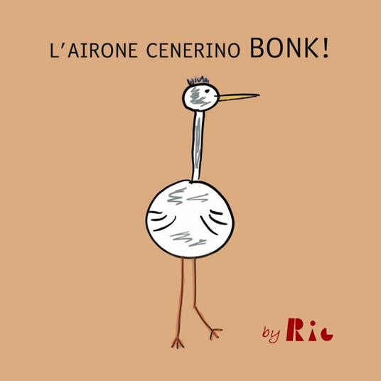 L'airone cenerino Bonk! - Riccardo Paolo Radice - copertina