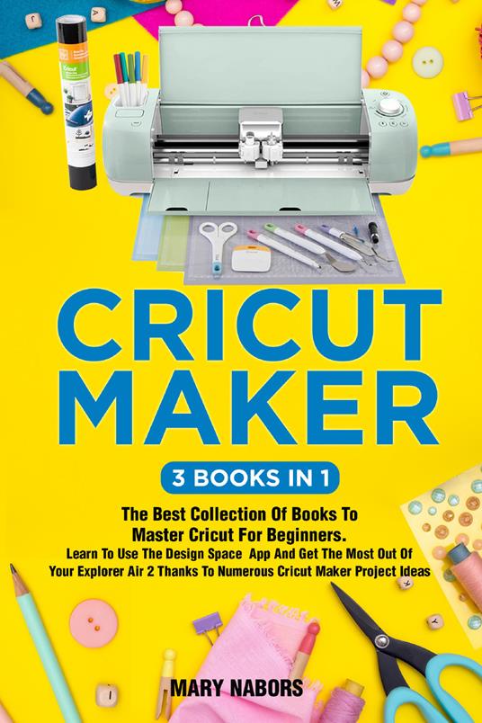 Cricut maker (3 books in 1) - Mary Nabors - copertina