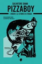 Pizzaboy. I rider e le storie di strada