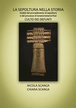 La sepoltura nella storia. Analisi del procedimento di sepoltura e del processo di tanatometamorfosi. Culto dei defunti