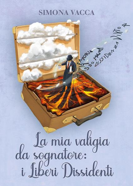 La mia valigia da sognatore: i Liberi Dissidenti - Simona Vacca - copertina