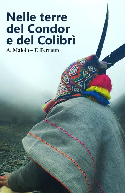 Nelle terre del condor e del colibrì - A. Maiolo,F. Ferrauto - copertina