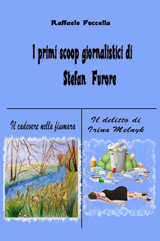 I primi scoop giornalistici di Stefan Furore: Il cadavere nella fiumara-Il delitto di Irina Melnyk - Raffaele Fuccella - copertina