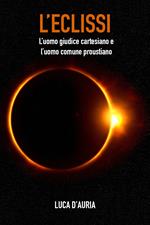 L' eclissi. L'uomo giudice cartesiano e l'uomo comune proustiano