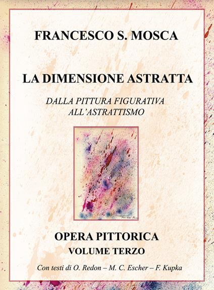 La dimensione astratta. Dalla pittura figurativa all'astrattismo. Opera pittorica. Vol. 3 - Francesco S. Mosca - copertina