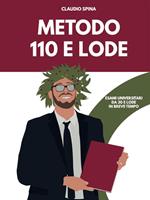 Metodo 110 e lode. Esami universitari da 30 e lode in poco tempo