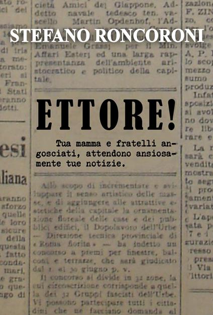 Ettore! Tua mamma e fratelli angosciati, attendono ansiosamente tue notizie - Stefano Roncoroni - copertina