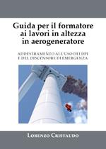 Guida per il formatore ai lavori in altezza in aerogeneratore. Addestramento al'uso dei DPI e del discensore di emergenza