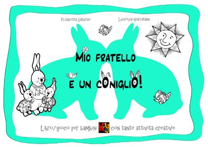 Mio fratello è un coniglio! Ediz. illustrata - Lucrezia Giarratana,Elisabetta Saturno - copertina