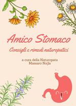 Amico stomaco. Consigli e rimedi naturopatici