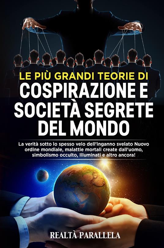 Le più grandi teorie di cospirazione e società segrete del mondo. La verità sotto lo spesso velo dell'inganno svelato Nuovo ordine mondiale, malattie mortali create dall'uomo, simbolismo occulto, Illuminati e altro ancora! - copertina