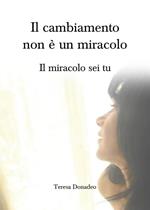 Il cambiamento non è un miracolo. Il miracolo sei tu