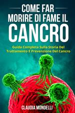 Come far morire di fame il cancro. Guida completa sulla storia del trattamento e prevenzione del cancro