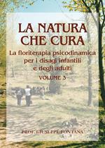 La natura che cura. Vol. 3: Floriterapia psicodinamica per i disagi in età infantile e in età adulta