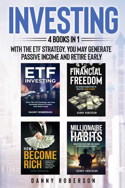 Investing. With the ETF strategy, you may generate passive income and retire early (4 books in 1) - Danny Roberson - copertina