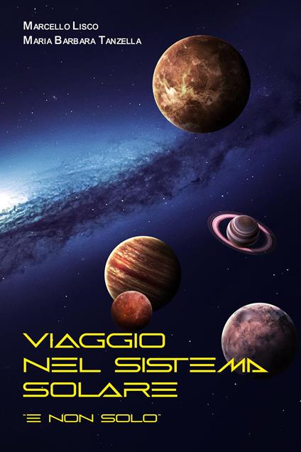 Viaggio nel sistema solare - Marcello Lisco,Maria Barbara Tanzella - copertina