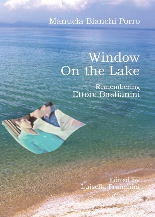 Window on the lake. Remembering Ettore Bastianini - Manuela Bianchi Porro - copertina