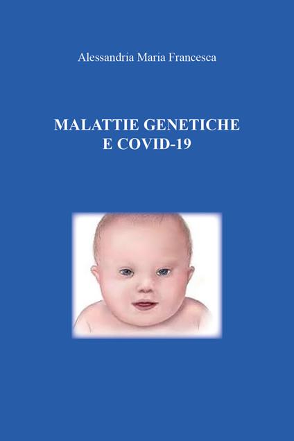 Malattie genetiche e Covid-19 - Maria Francesca Alessandria - copertina