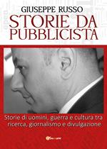 Storie da pubblicista. Storie di uomini, guerra e cultura tra ricerca, giornalismo e divulgazione