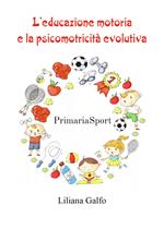 L' educazione motoria e la psicomotricità evolutiva