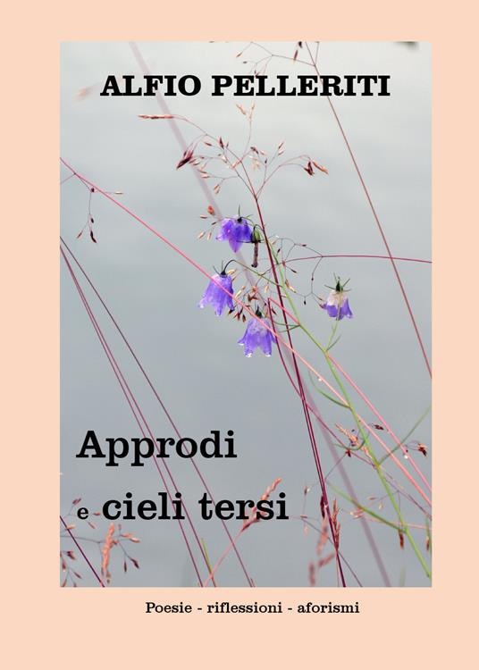 Approdi e cieli tersi - Alfio Pelleriti - copertina