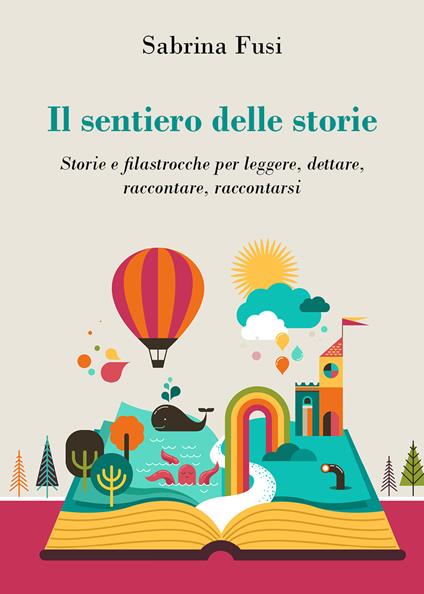 Il sentiero delle storie. Storie e filastrocche per leggere, dettare, raccontare, raccontarsi - Sabrina Fusi - copertina