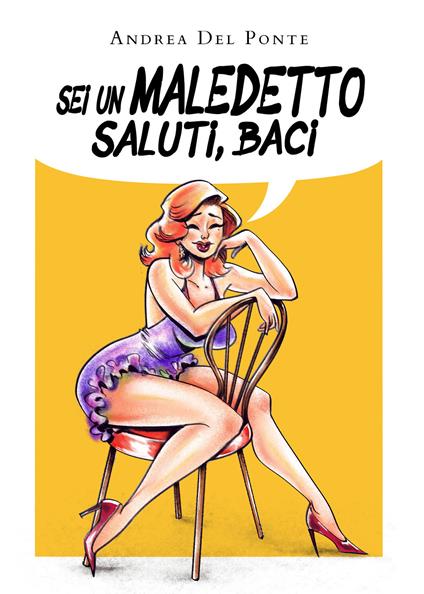 Sei un maledetto, saluti, baci - Andrea Del Ponte - copertina