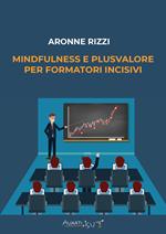 Mindfulness e plusvalore per formatori incisivi