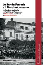 La banda Ferraris e il Nord-est romano. Le fonti archivistiche sull'attività di Resistenza a Montecelio, Guidonia e Monte Gennaro