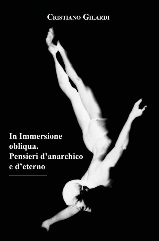 In immersione obliqua. Pensieri d'anarchico e d'eterno - Cristiano Gilardi - copertina