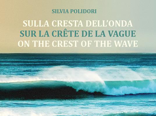 Sulla cresta dell'onda-Sur la crête de la vague-On the crest of the wave - Silvia Polidori - copertina