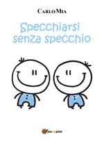 Specchiarsi senza specchio