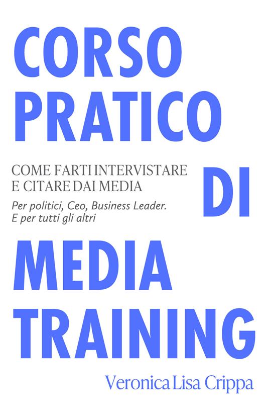 Corso pratico di media training. Come farti intervistare e citare dai media  - Veronica Lisa Crippa - Libro - Youcanprint - | laFeltrinelli