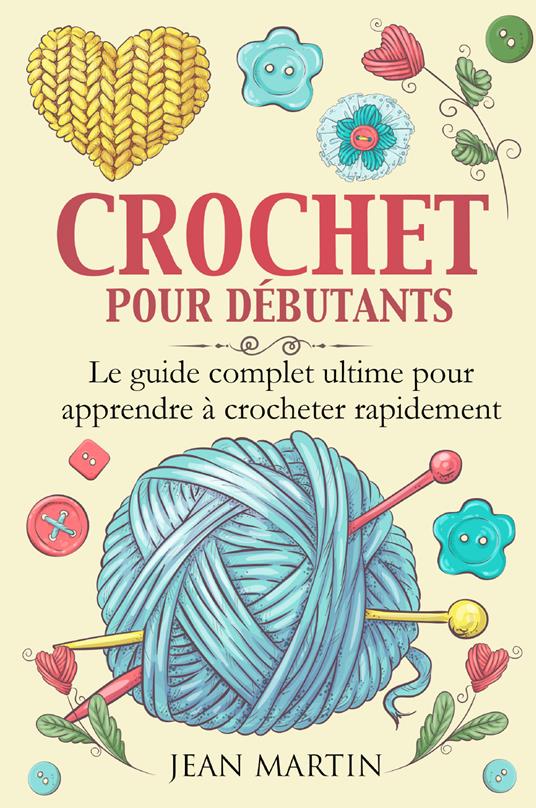 Crochet pour débutants. Le guide complet ultime pour apprendre à crocheter rapidement - Jean Martin - copertina