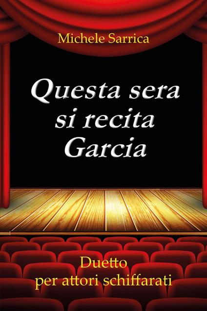 Questa sera si recita Garcia. Duetto per attori schiffarati - Michele Sarrica - copertina