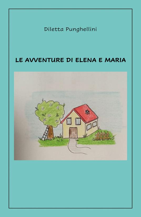 Le avventure di Elena e Maria - Diletta Punghellini - copertina