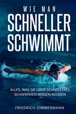 Wie man Schneller Schwimmt. Alles, was Sie über schnelleres Schwimmen wissen müssen