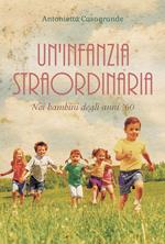 Un'infanzia straordinaria. Noi bambini degli anni '60