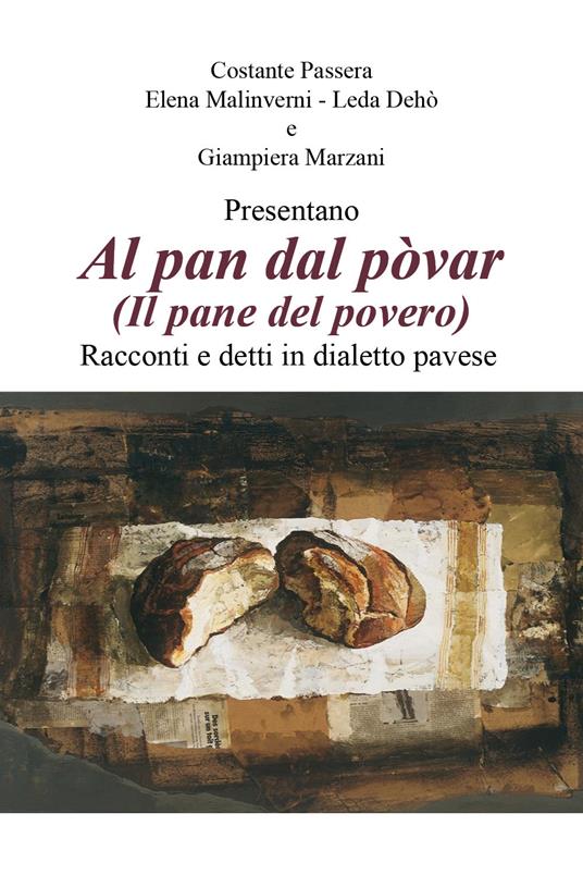 Al pan dal povar (Il pane del povero). Racconti e detti in dialetto pavese - Giampiera Marzani,Leda Dehò,Elena Malinverni - copertina