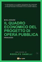 Il Quadro Economico del progetto di opera pubblica. Le procedure e gli elementi necessari per comporre il più esaustivo quadro economico ad ogni livello di progettazione di un'opera o di un lavoro pubblico